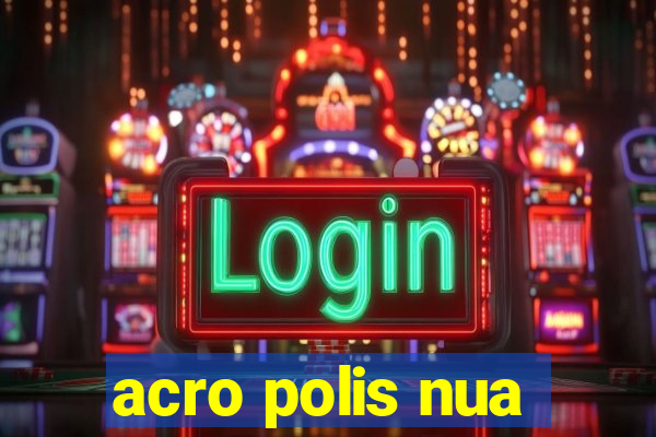 acro polis nua